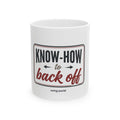 Know-How to Back Off Ceramic Mug — Funny Retro Quote Coffee Cup (11oz, 15oz)